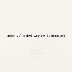 Architects The Classic Symptoms Of A Broken Spirit