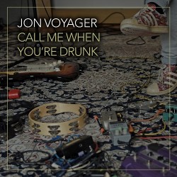 Jon Voyager Call Me When You're Drunk