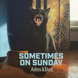 Sometimes On Sunday Ashes & Dust