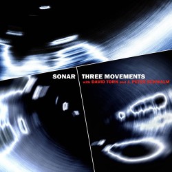 Sonar with David Torn and J.Peter Schwalm Three Movements