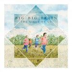 Big Big Train - The Likes Of Us