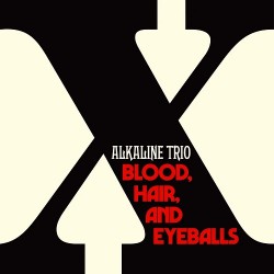 Alkaline Trio Blood, Hair And Eyeballs