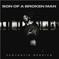 Fantastic Negrito Son Of A Broken Man