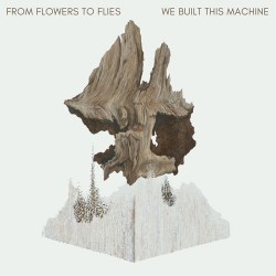 From Flowers To Flies We Build This Machine