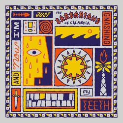 The Barbarians Of California And Now I'm Just Gnashing My Teeth