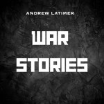 Andrew Latimer - War Stories
