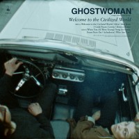 Ghostwoman - Welcome To  The Civilized World