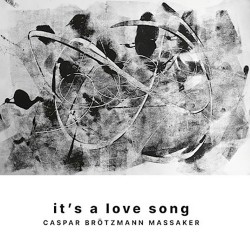 Caspar Brötzmann Massaker It's A Love Song