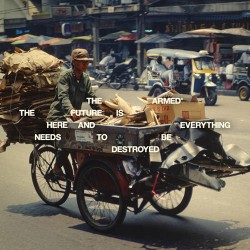 The Armed The Future Is Here And Everything Needs To Be Destroyed
