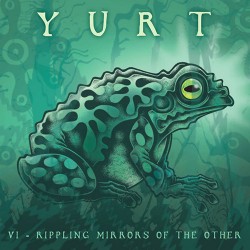 Yurt VI: Rippling Mirrors Of The Other