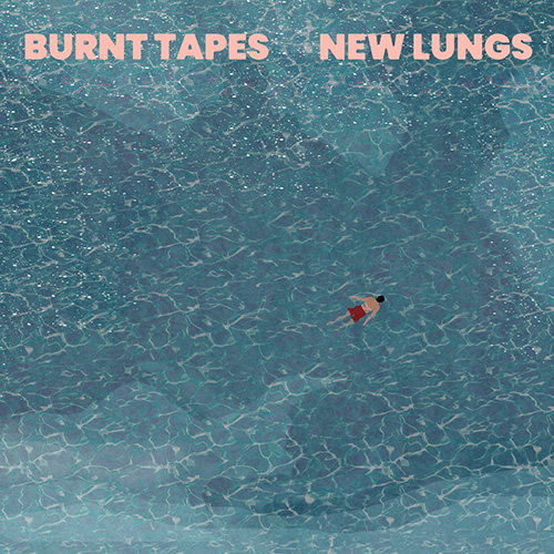 Burnt Tapes - New Lungs