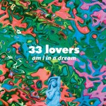33 Lovers - Am I In A Dream