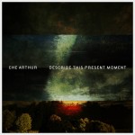 Che Arthur - Describe The Present Moment