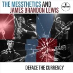 The Messthetics And James Brandon Lewis - Deface The Currency
