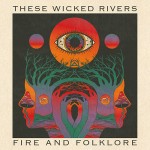 These Wicked Rivers - Fire And Folklore