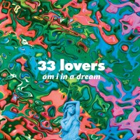 33 Lovers - Am I In A Dream