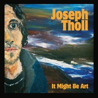 Joseph Tholl - It Might Be Art