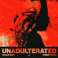 Roman Candle - Unadulterated