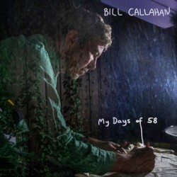 Bill Callahan My Days of 58