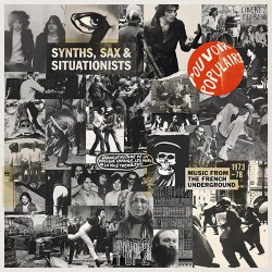 Various Artists Synths, Sax & Situationists (Music From The French Underground 1973 - 78)