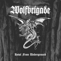 Wolfbrigade Howl From Underground