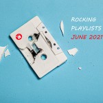 Rocking Playlists: Ιούνιος 2021