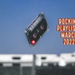 Rocking Playlists: Μάρτιος 2022