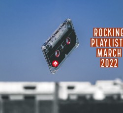 Rocking Playlists: Μάρτιος 2022 