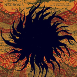 Neurosis - An Undying Love For A Burning World