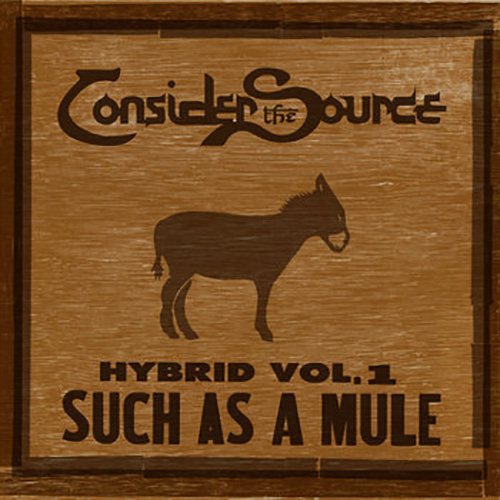 Consider The Source - Hybrid Vol. 1: Such As Mule