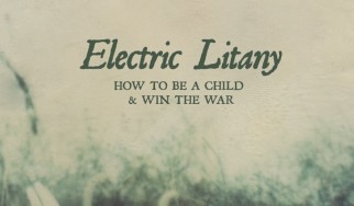 Επανακυκλοφορεί το "How To Be A Child & Win The War" των Electric Litany