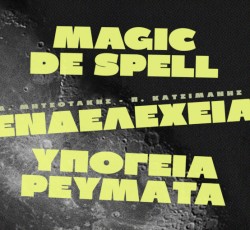 Magic De Spell, Υπόγεια Ρεύματα και Ενδελέχεια στην Τεχνόπολη 