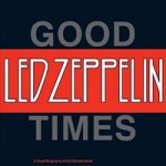 ''Good Times'': Μια οπτική βιογραφία των Led Zeppelin