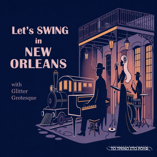 Glitter Grotesque: Let's Swing in New Orleans Αθήνα @ Το Τρένο Στο Ρουφ