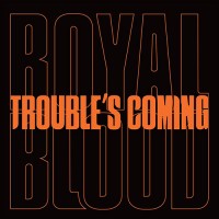 Royal Blood - Trouble's Coming
