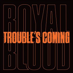 Royal Blood Trouble's Coming