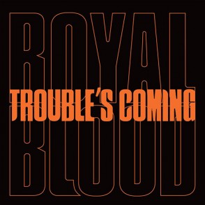 Royal Blood Trouble's Coming